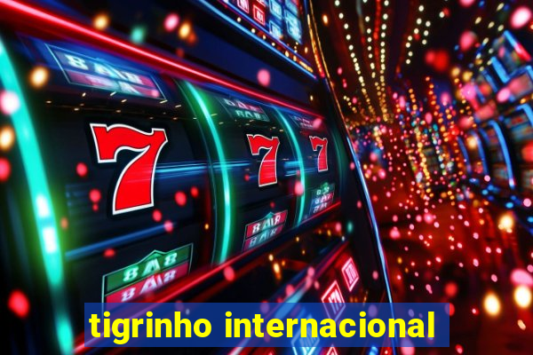 tigrinho internacional